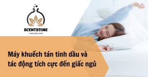 Máy khuếch tán tinh dầu giúp ngủ ngon