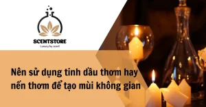 Nên sử dụng tinh dầu thơm hay nến thơm để tạo mùi không gian