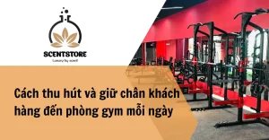 Cách thu hút và giữ chân khách hàng đến phòng gym mỗi ngày