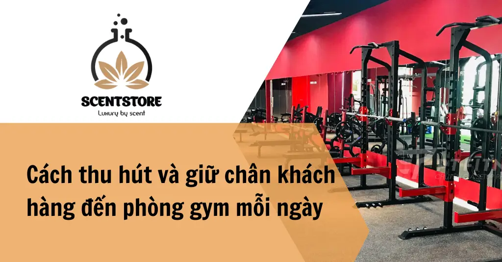 Cách thu hút và giữ chân khách hàng đến phòng gym mỗi ngày