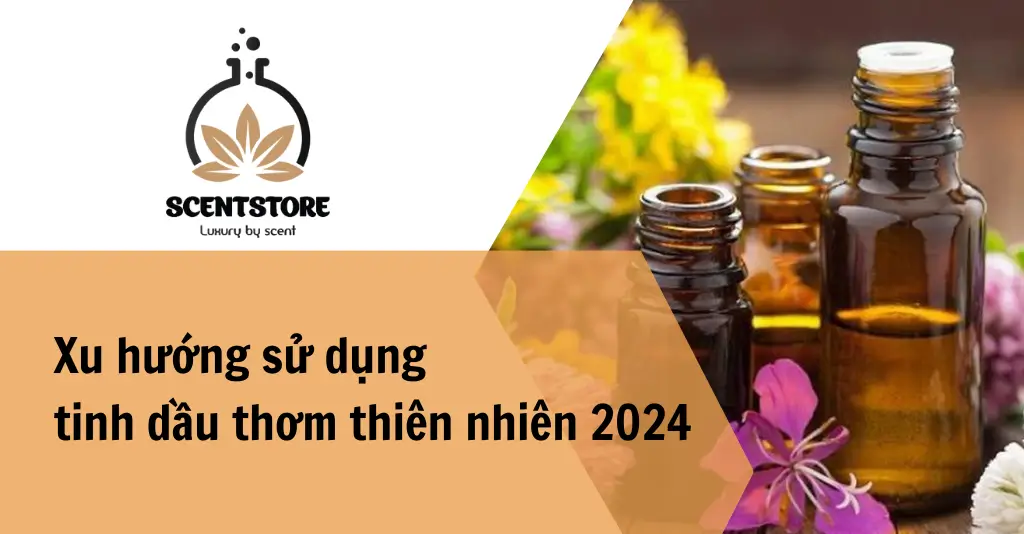 Xu hướng sử dụng tinh dầu thơm thiên nhiên năm 2024